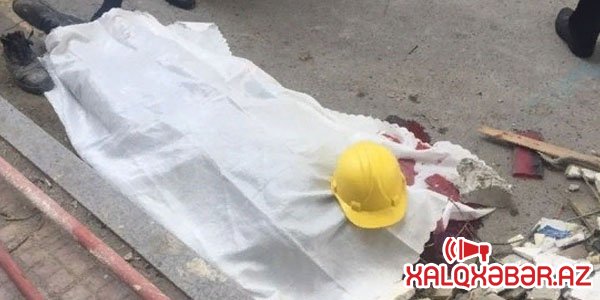 "Halal" MTK-da faciə: Usta binadan yıxılıb öldü