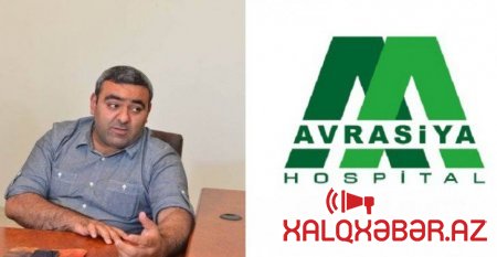 “Avrasiya Hospital”ın PR fırıldağı – Baş redaktordan açıqlama