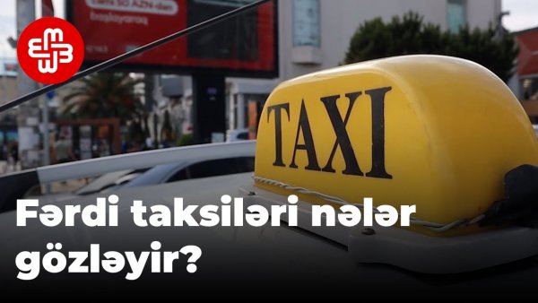 Yeni qanunla fərdi taksiləri nələr gözləyir? - Ekspert danışır...
