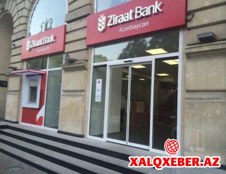 “Ziraat Bank”— Azərbaycanda itirilməkdə olan şöhrət