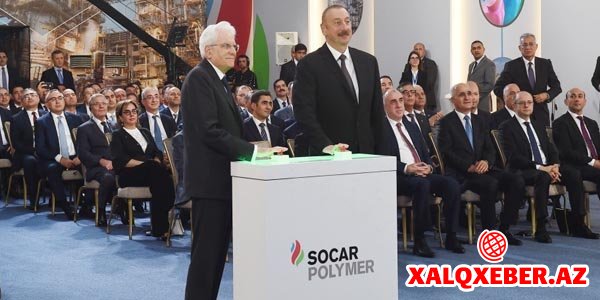 Azərbaycan və İtaliya prezidentləri “SOCAR Polymer” zavodunun açılışında