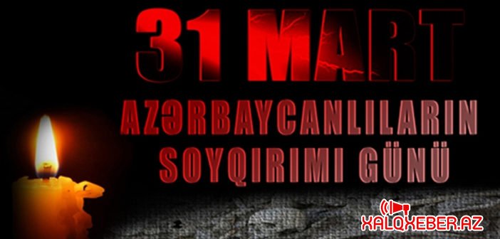 31 Mart azərbaycanlıların soyqırımı günüdür