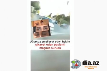 Azərbaycanda həkim özbaşınalığı... - şikayət edən pasienti maşınla sürüdü