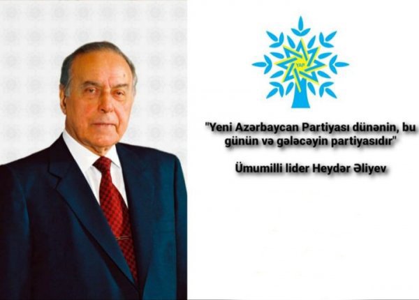 “Yeni Azərbaycan Partiyası dünənin, bu günün və sabahın partiyasıdır” Heydər Əliyev