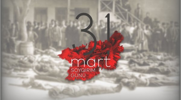 31 Mart - azərbaycanlıların soyqırımı günü