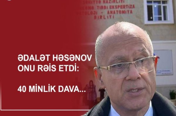 Ekspert verdiyi rəyi niyə ləğv edib? – Ədalət Həsənovun başçılıq etdiyi mərkəzdə 40 min iddiası