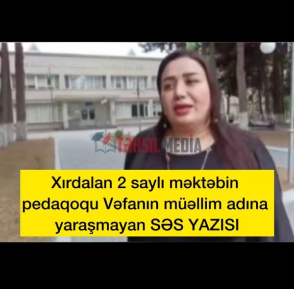 Müəllim şərəfinə VƏFAsızlıq nümunəsi: Həm sözdə, həm əməldə RÜSVAYÇILIQ –ŞOK SƏS YAZILARI