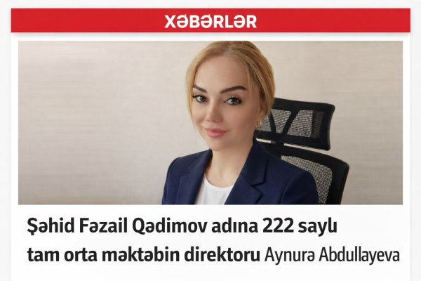 Şəhid Fəzail Qədimov adına 222 saylı məktəbin direktoru Aynurə Abdullayeva: Təhsildə vətənpərvərlik və mənəvi dəyərlərin qoruyucusu