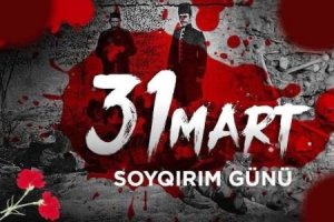 31 Mart - Azərbaycanlıların Soyqırımı Günüdür