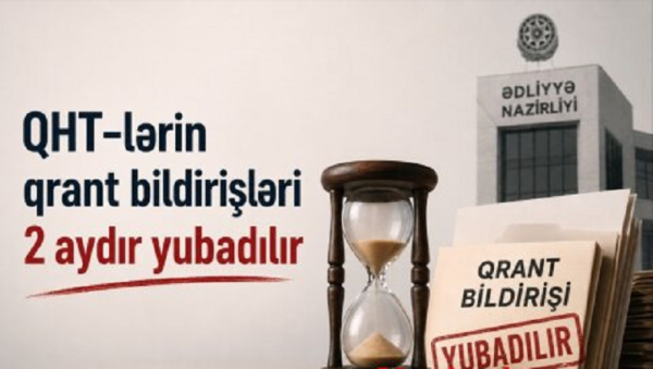 QHT-lərin qrant bildirişləri 2 aydır yubadılır -ya layihəni tələsik icra et, ya da gecikməyə görə məsuliyyət daşı
