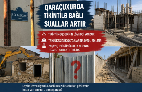 Qaraçuxurda tikinti ilə bağlı suallar artır: Layihə lövhəsi yoxdur, təhlükəsizlik qaydalarına əməl edilirmi?